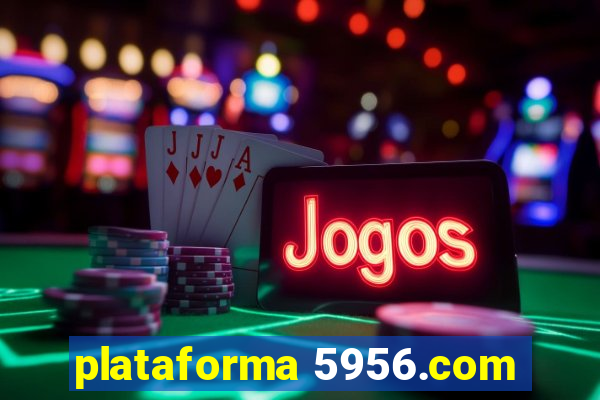 plataforma 5956.com